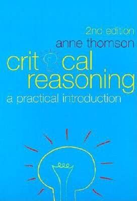 Critical Reasoning: A Practical Introduction - Paperback By Anne Thomson - GOOD