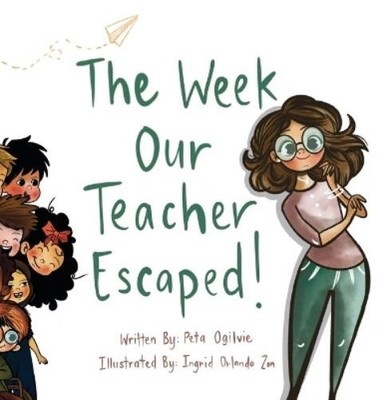 Peta Ogilvie The Week Our Teacher Escaped (Gebundene Ausgabe)