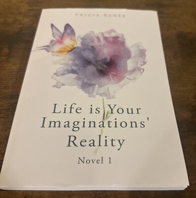 Life is Your Imaginations' Reality Tricia  Renee