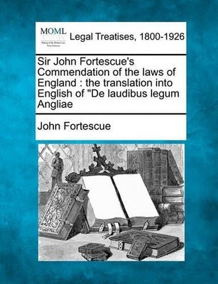 John Fortescue Sir John Fortescue's Commendation of the Laws of En (Taschenbuch)