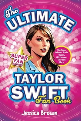 The Ultimate Taylor Swift Fan Book: Activities Every... - Brown, Jessica