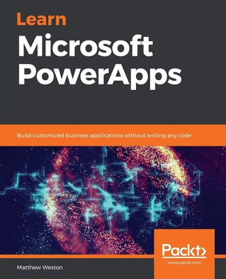 Learn Microsoft PowerApps: Build customized business applications without wr...