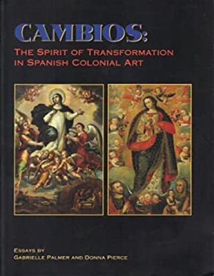 Cambios : The Spirit of Transformation in Spanish Colonial Art G.