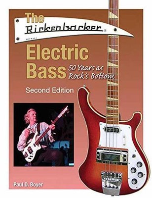 The Rickenbacker Electric Bass: 50 Years as Rock's Bottom by Paul D. Boyer (Engl
