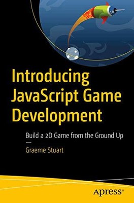 Introducing JavaScript Game Development: Build a 2D Game from th