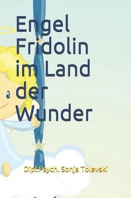 Engel Fridolin im Land der Wunder by Dipl Psych Sonja Tolevski (German) Paperbac