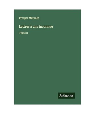 Lettres à une inconnue: Tome 2: Tome 2, Mérimée, Prosper