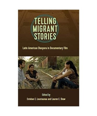 Telling Migrant Stories: Latin American Diaspora in Documentary Film: Latin Amer