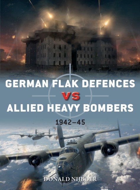 German Flak Defences vs Allied Heavy Bombers by Donald Nijboer (Paperback Book)