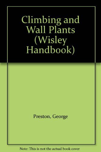 Climbing and Wall Plants (Wisley Handbook) By George Preston