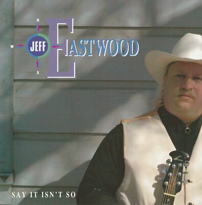 JEFF EASTWOOD say it isn't so DERYL DODD CHAD BROCK JUNIOR BROWN country RARE !!