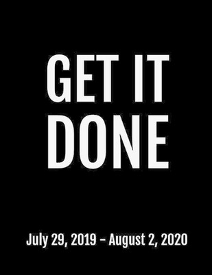 Get It Done: July 29, 2019 - August 2, 2020. 53 Pages, Soft Matte Cover, 8.5 x 1