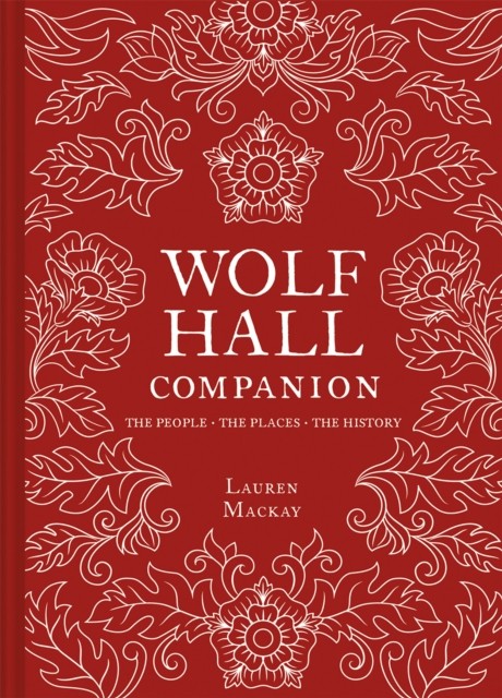 Wolf Hall Companion by Lauren Mackay (Hardback Book)