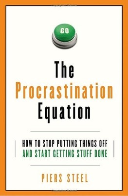The Procrastination Equation: How to Stop Putting Things Off and Start Getti...