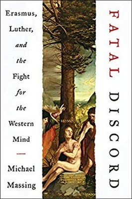 Fatal Discord : Erasmus, Luther, and the Fight for the Western Mi