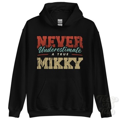 NEVER UNDERSTIMATE A TRUE MIKKY HOODIE - Wear Your Name Proudly