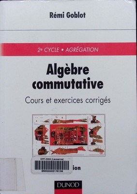 Algèbre commutative cours et exercices corrigés Rémi Goblot. Sciences Sup. Goblo