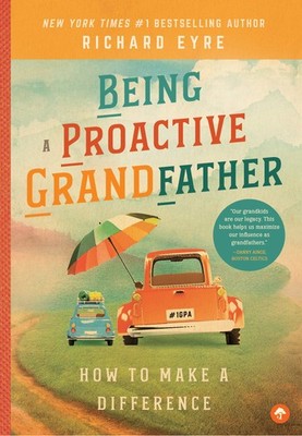 Being a Proactive Grandfather: How to Make A Difference by Eyre
