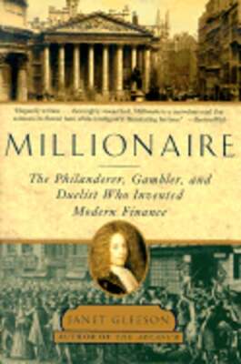 Millionaire: The Philanderer, Gambler, and Duelist Who Invented Modern Finance