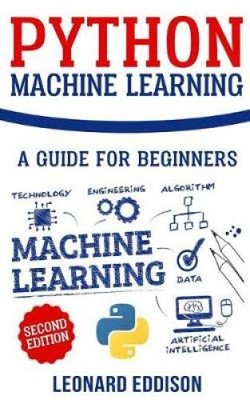 Python Machine Learning: A Guide for Beginners (Second Edition) [Paperback]