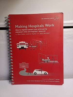 Making Hospitals Work: How to Improve Patient Care While Saving Everyone's T...