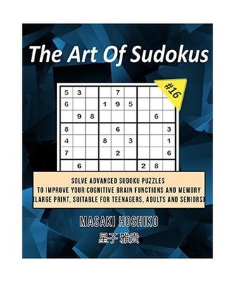 The Art Of Sudokus #16: Solve Advanced Sudoku Puzzles To Improve Your Cognitive 