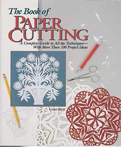 The Book of Paper Cutting: A Complete - Hardcover, by Rich Chris - Very Good