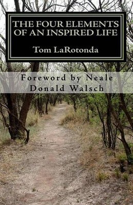 The Four Elements of An Inspired Life: Accessing Practical Wisdom by Tom Laroton