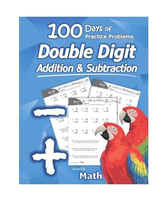 Humble Math - Double Digit Addition & Subtraction: 100 Days of Practice Problems