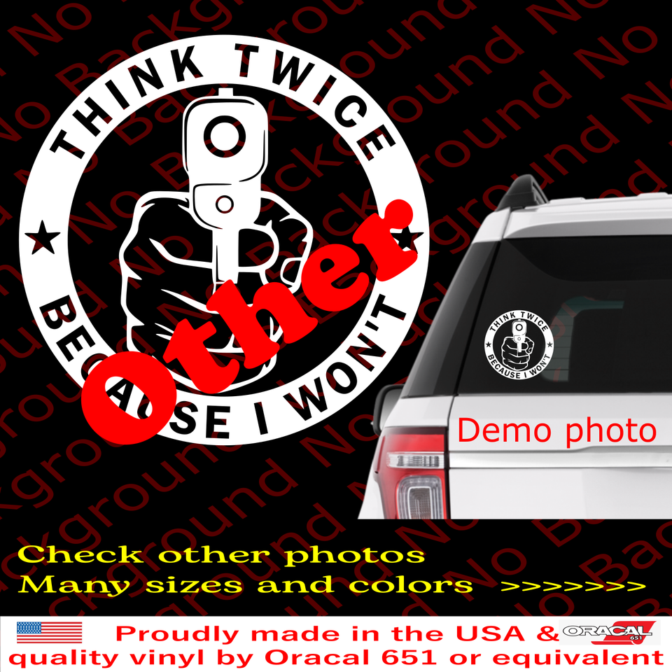 Think Twice Because I Don't 2A Gun Rights Vinyl Decal Car Window ...
