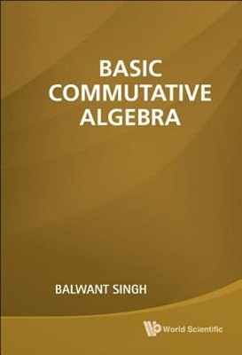Basic Commutative Algebra by Singh Balwant: New