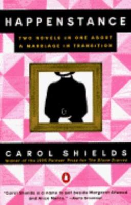 Happenstance: Two Novels in One about a Marriage in Transition by Shields, Carol