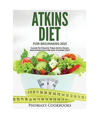 Atkins Diet for Beginners 2021: Easier to Follow Than Keto, Paleo, Mediterranean
