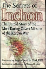 The Secrets of Inchon: The Untold Story of the Most Daring Covert Mission of...