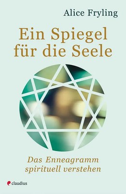 Ein Spiegel für die Seele | Das Enneagramm spirituell verstehen | Alice Fryling