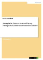 Strategische UnternehmensfüHrung. Strategiebericht FüR Ein Gesundheitsstudio Lau