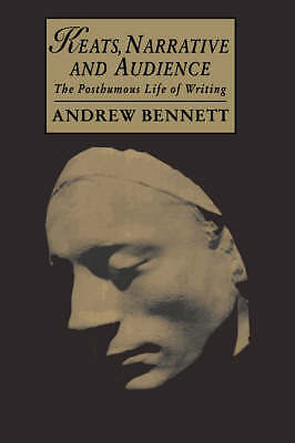 Keats, Narrative and Audience The Posthumous Life of Writing Bennett Paperback