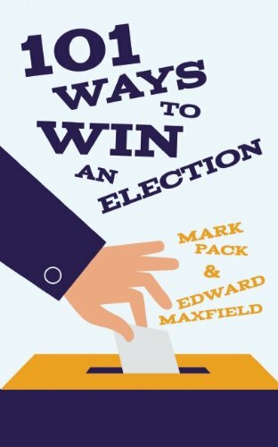 101 Ways To Win An Election,Mark Pack,Edward Maxfield