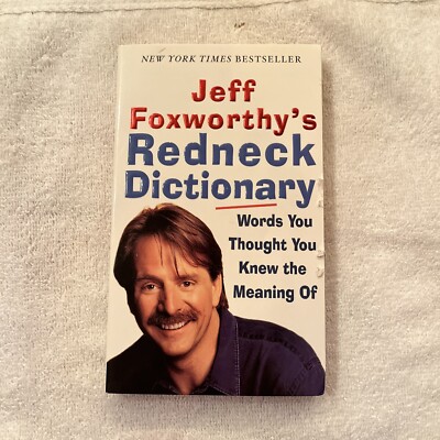 Jeff Foxworthy's Redneck Dictionary : Words You Thought You Knew the Meaning Of