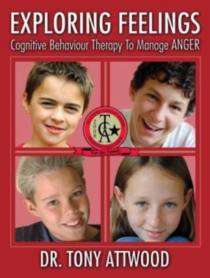 Exploring Feelings: Cognitive Behaviour Therapy to Manage Anger by Attwood, Tony