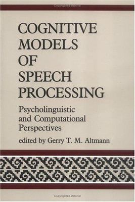 Cognitive Models of Speech Processing: Psycholinguistic and Computational Perspe