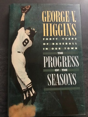 Progress of the Seasons : Forty Years of Baseball in Our Town by George Higgins