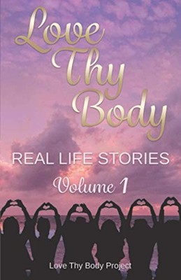 Love Thy Body: Real Life Stories Volume 1,Laura Bland, Serena No