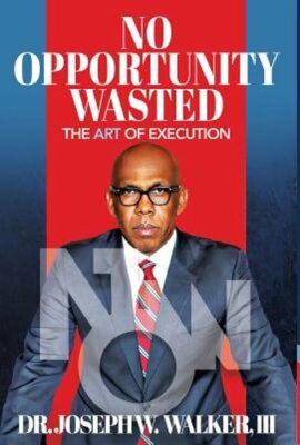 No Opportunity Wasted: The Art of Execution by Joseph Walker: New