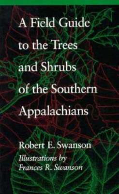 A Field Guide to the Trees and Shrubs of the Southern Appalachians by Swanson