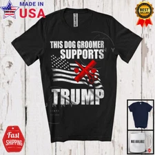 This Dog Groomer Supports T.r.u.m.p; Vote Election President; Patriotic T-Shirt