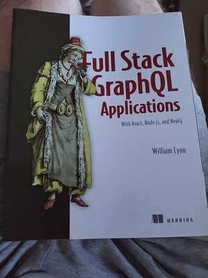 Full Stack Graphql Anwendungen: mit React, Node.Js und Neo4j von William Lyon