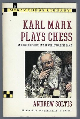 Karl Marx Plays Chess: And Other Reports on the World's Oldest Game