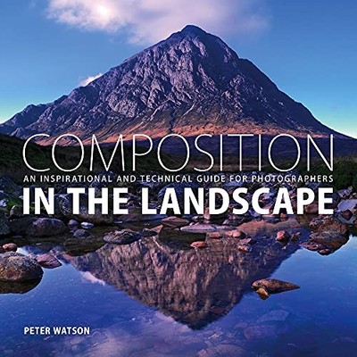 Composition in the Landscape: An Inspirational and Te by Peter Watson 1781450552