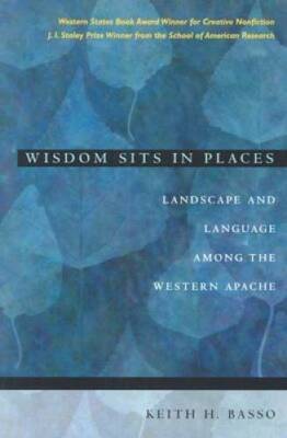 Wisdom Sits in Places: Landscape and Language Among the Western Apache - GOOD